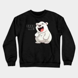 Feed Me!  Polar Bear, White Bear, Cute Crewneck Sweatshirt